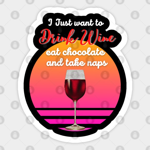 I just want to drink wine, eat chocolate and take naps! Sticker by Barts Arts